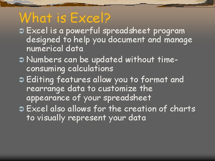 What is Excel? Ü Excel is a powerful spreadsheet program designed to help you