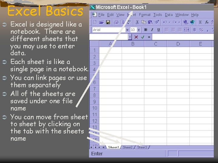 Excel Basics Ü Ü Ü Excel is designed like a notebook. There are different