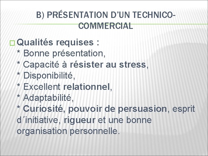 B) PRÉSENTATION D’UN TECHNICOCOMMERCIAL � Qualités requises : * Bonne présentation, * Capacité à