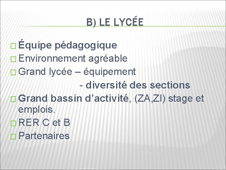 B) LE LYCÉE � Équipe pédagogique � Environnement agréable � Grand lycée – équipement