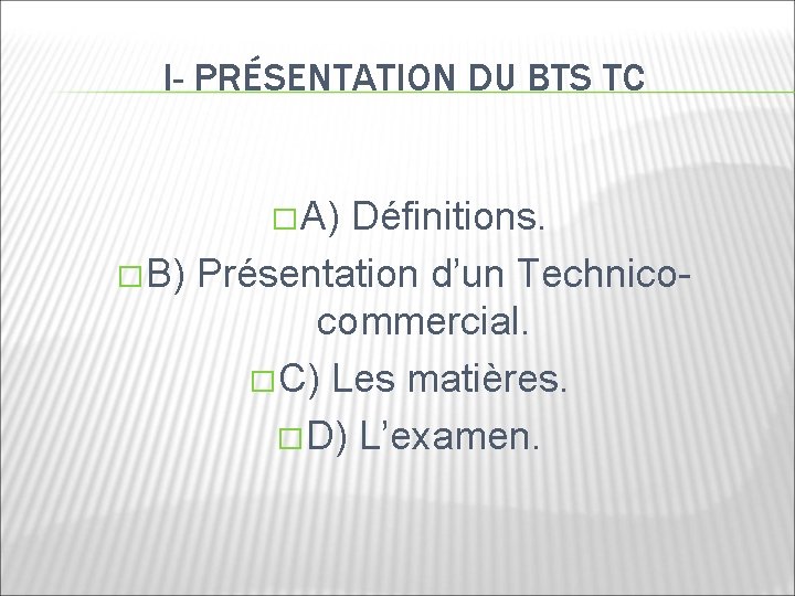 I- PRÉSENTATION DU BTS TC � A) Définitions. � B) Présentation d’un Technicocommercial. �