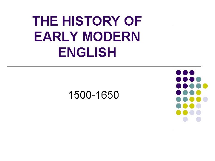 THE HISTORY OF EARLY MODERN ENGLISH 1500 1650 