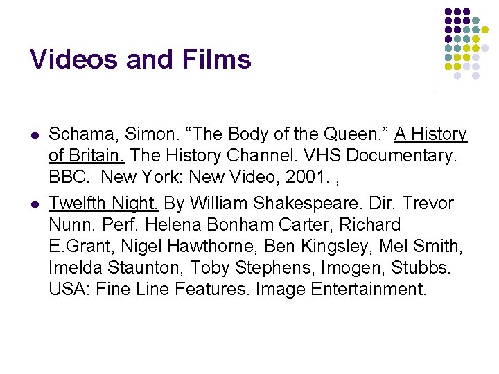 Videos and Films l l Schama, Simon. “The Body of the Queen. ” A