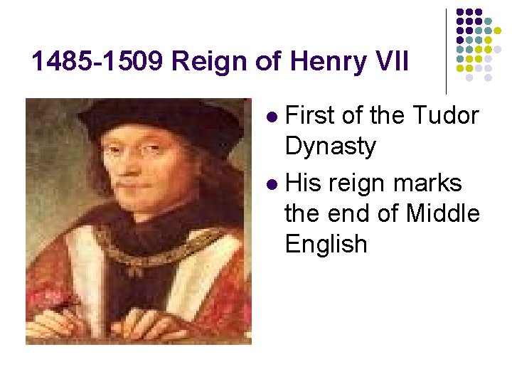 1485 -1509 Reign of Henry VII First of the Tudor Dynasty l His reign