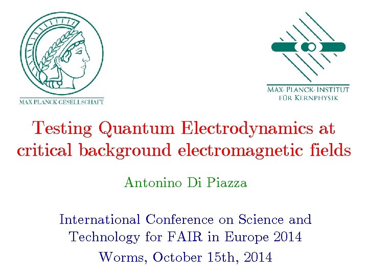 Testing Quantum Electrodynamics at critical background electromagnetic fields Antonino Di Piazza International Conference on