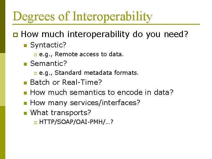 Degrees of Interoperability p How much interoperability do you need? n Syntactic? p n