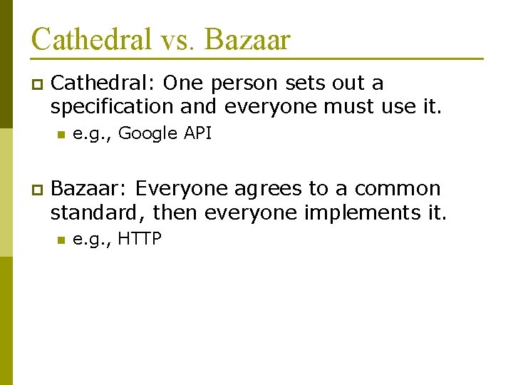 Cathedral vs. Bazaar p Cathedral: One person sets out a specification and everyone must