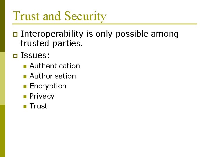 Trust and Security Interoperability is only possible among trusted parties. p Issues: p n