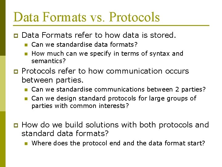 Data Formats vs. Protocols p Data Formats refer to how data is stored. n