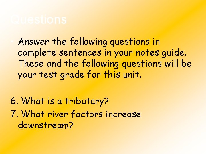 Questions • Answer the following questions in complete sentences in your notes guide. These