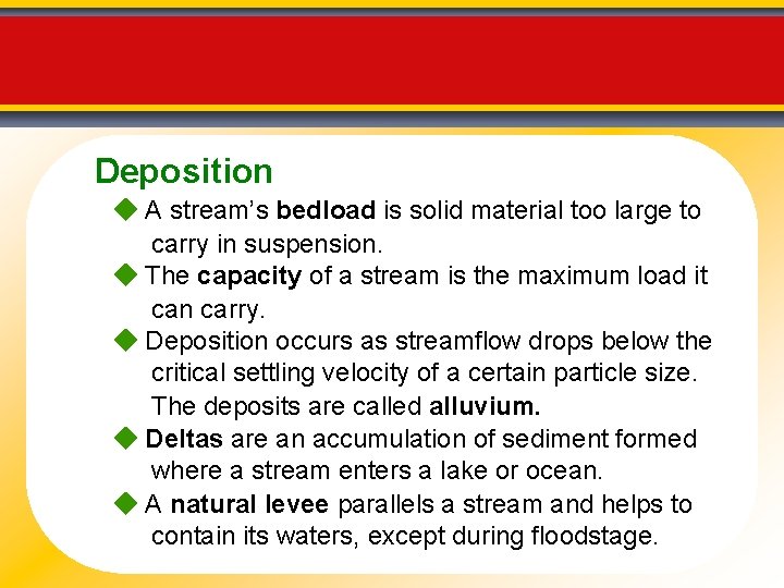 Deposition A stream’s bedload is solid material too large to carry in suspension. The