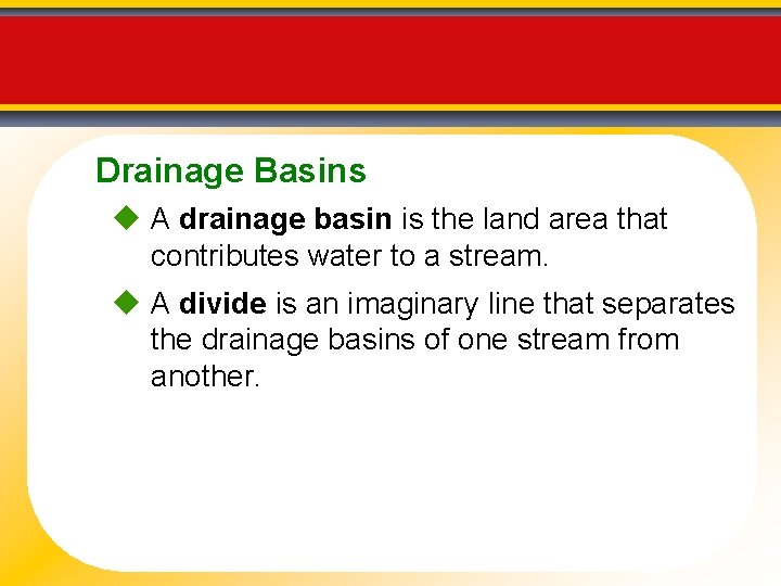 Drainage Basins A drainage basin is the land area that contributes water to a
