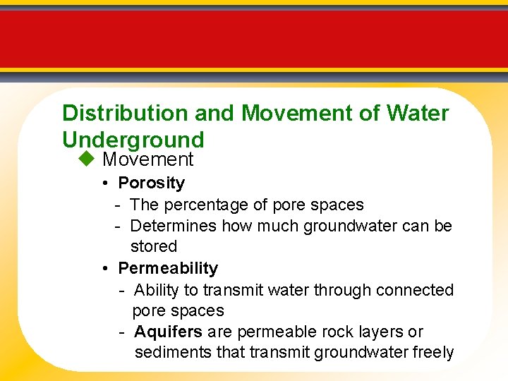 Distribution and Movement of Water Underground Movement • Porosity - The percentage of pore