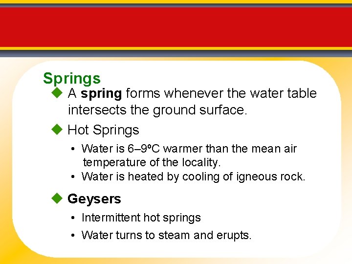 Springs A spring forms whenever the water table intersects the ground surface. Hot Springs