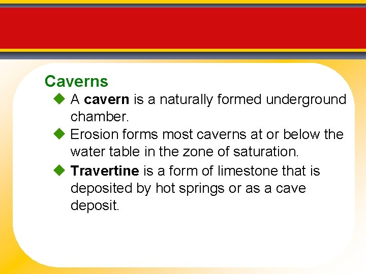 Caverns A cavern is a naturally formed underground chamber. Erosion forms most caverns at