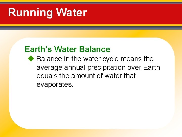 Running Water Earth’s Water Balance in the water cycle means the average annual precipitation