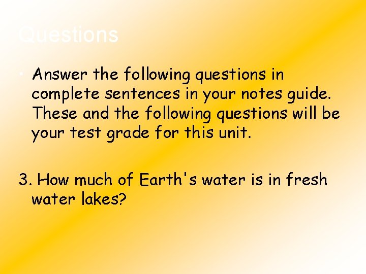 Questions • Answer the following questions in complete sentences in your notes guide. These