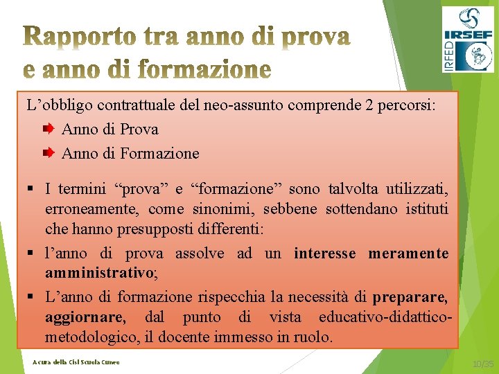 L’obbligo contrattuale del neo-assunto comprende 2 percorsi: Anno di Prova Anno di Formazione §