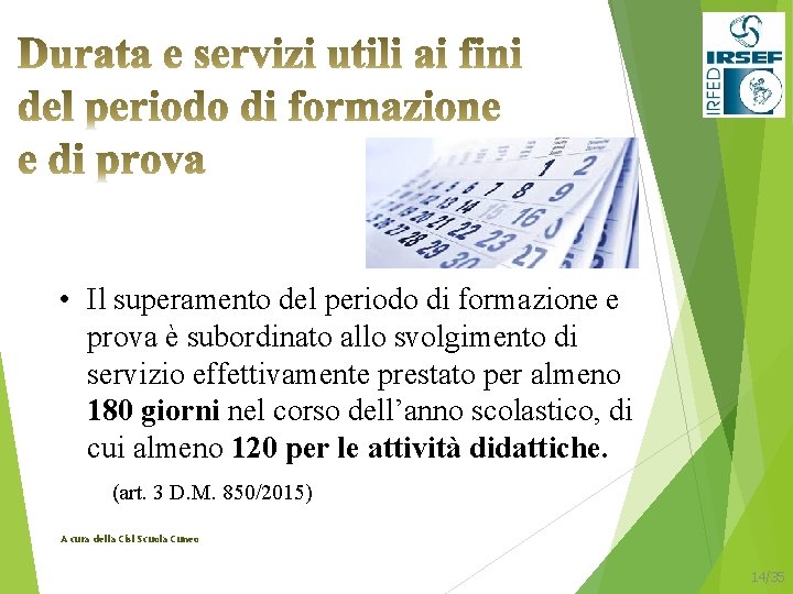  • Il superamento del periodo di formazione e prova è subordinato allo svolgimento