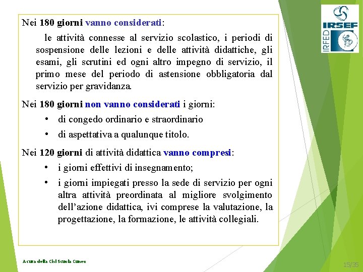 Nei 180 giorni vanno considerati: le attività connesse al servizio scolastico, i periodi di