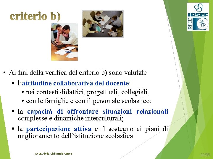  • Ai fini della verifica del criterio b) sono valutate § l’attitudine collaborativa