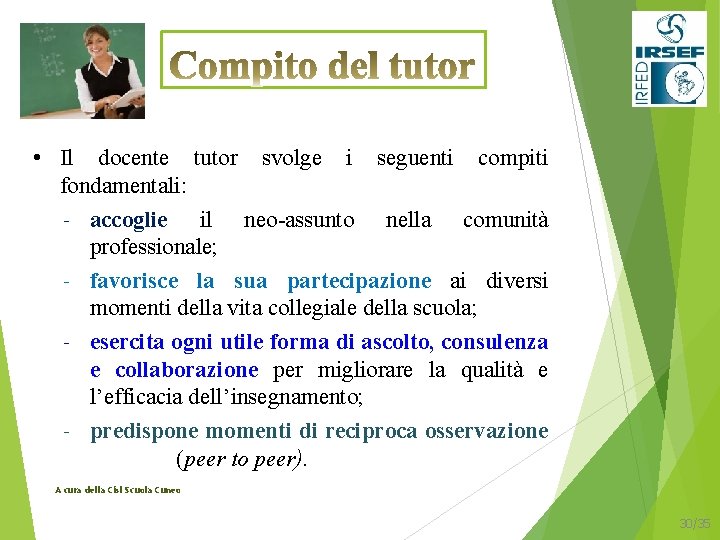  • Il docente tutor svolge i seguenti compiti fondamentali: - accoglie il neo-assunto