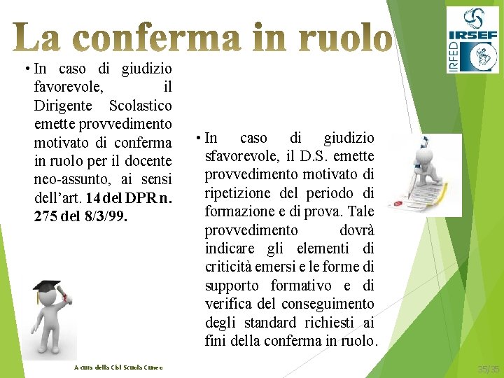  • In caso di giudizio favorevole, il Dirigente Scolastico emette provvedimento motivato di