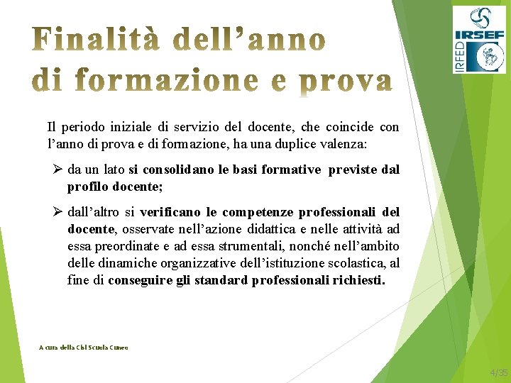 Il periodo iniziale di servizio del docente, che coincide con l’anno di prova e