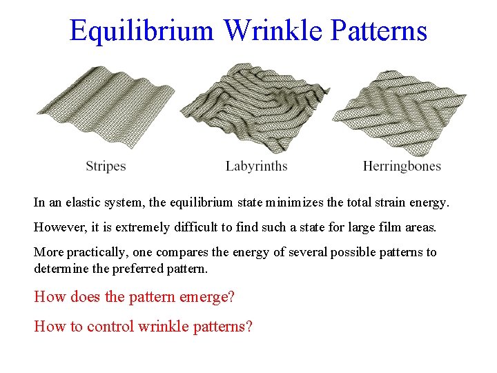 Equilibrium Wrinkle Patterns In an elastic system, the equilibrium state minimizes the total strain