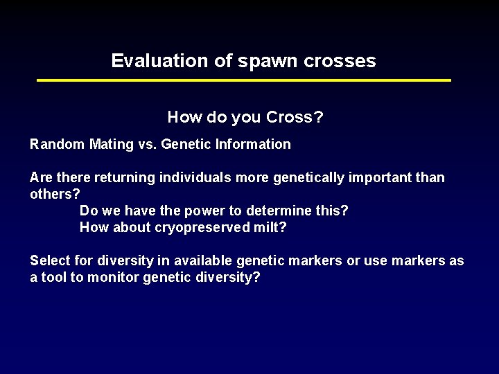 Evaluation of spawn crosses How do you Cross? Random Mating vs. Genetic Information Are
