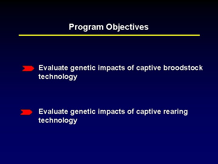 Program Objectives Evaluate genetic impacts of captive broodstock technology Evaluate genetic impacts of captive