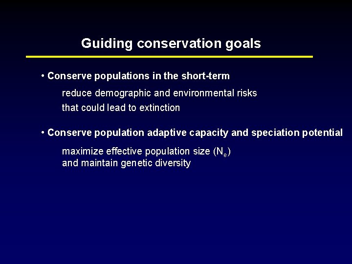 Guiding conservation goals • Conserve populations in the short-term reduce demographic and environmental risks