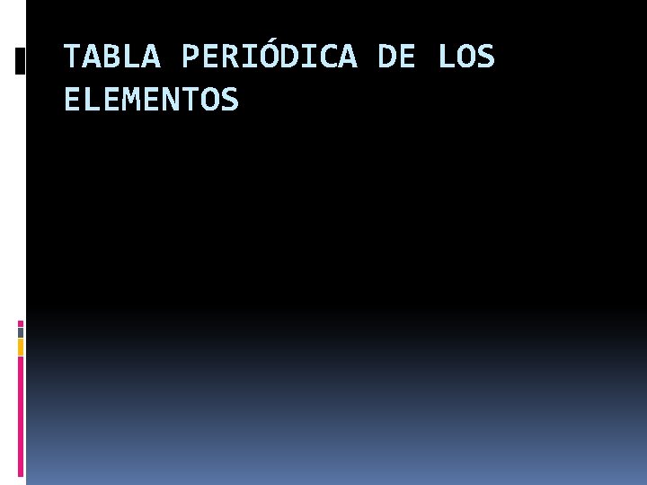 TABLA PERIÓDICA DE LOS ELEMENTOS 