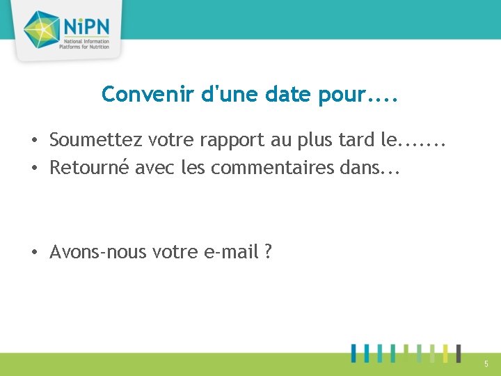 Convenir d'une date pour. . • Soumettez votre rapport au plus tard le. .