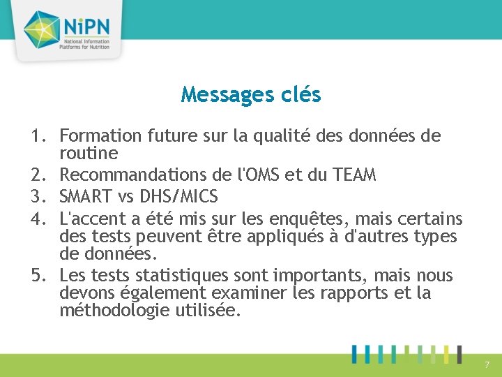 Messages clés 1. Formation future sur la qualité des données de routine 2. Recommandations