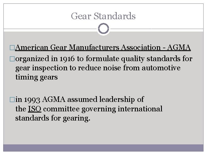 Gear Standards �American Gear Manufacturers Association - AGMA �organized in 1916 to formulate quality
