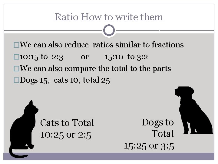 Ratio How to write them �We can also reduce ratios similar to fractions �