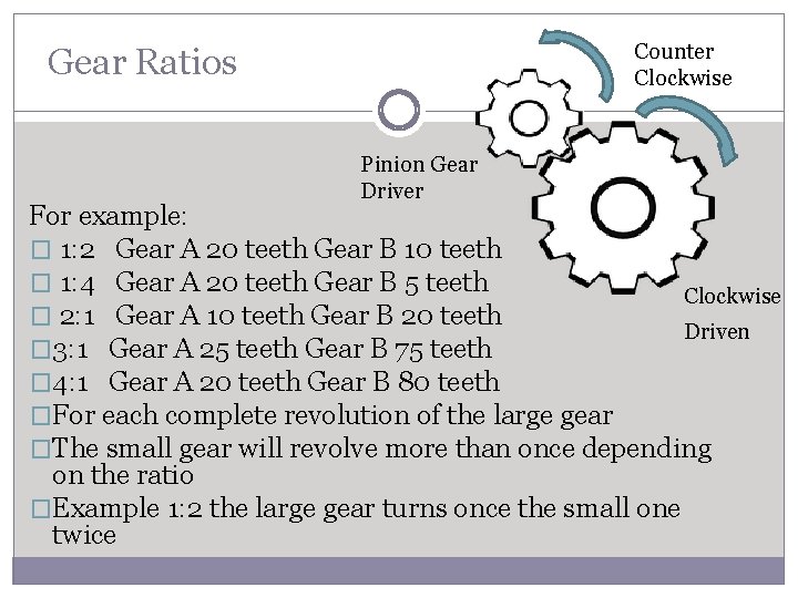 Counter Clockwise Gear Ratios Pinion Gear Driver For example: � 1: 2 Gear A
