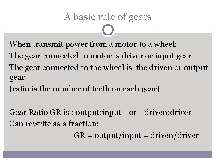 A basic rule of gears When transmit power from a motor to a wheel: