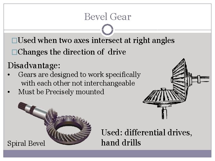 Bevel Gear �Used when two axes intersect at right angles �Changes the direction of Bevel Gear �Used when two axes intersect at right angles �Changes the direction of