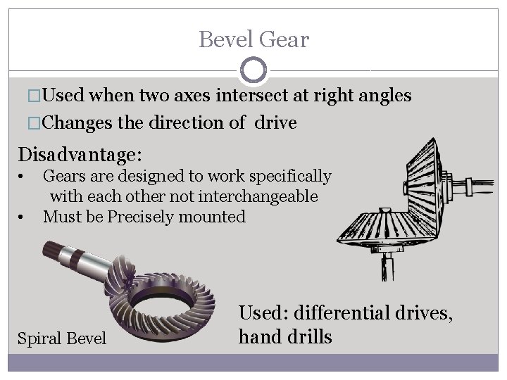 Bevel Gear �Used when two axes intersect at right angles �Changes the direction of