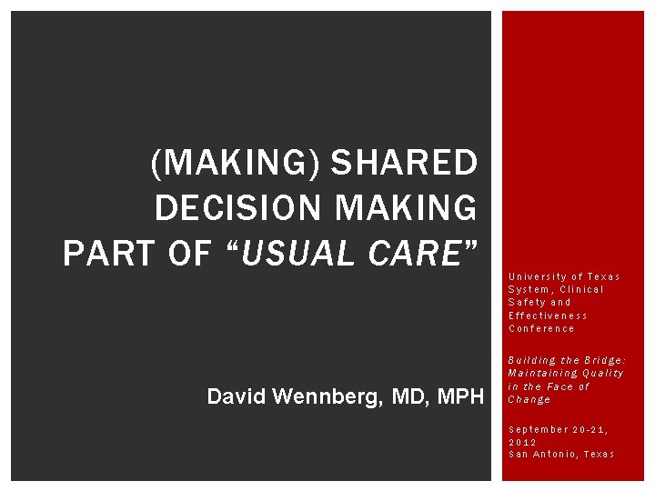 (MAKING) SHARED DECISION MAKING PART OF “USUAL CARE” David Wennberg, MD, MPH University of