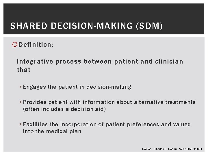 SHARED DECISION-MAKING (SDM) Definition: Integrative process between patient and clinician that § Engages the