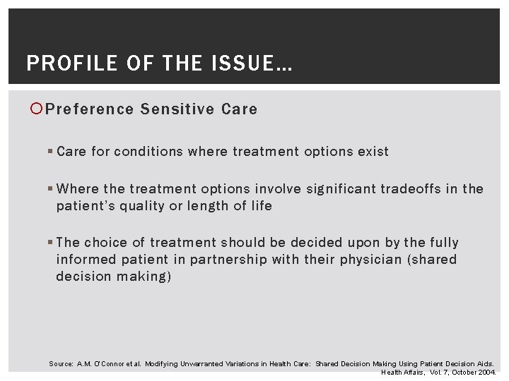 PROFILE OF THE ISSUE… Preference Sensitive Care § Care for conditions where treatment options