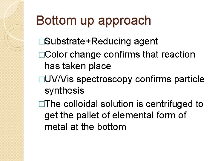 Bottom up approach �Substrate+Reducing agent �Color change confirms that reaction has taken place �UV/Vis Bottom up approach �Substrate+Reducing agent �Color change confirms that reaction has taken place �UV/Vis