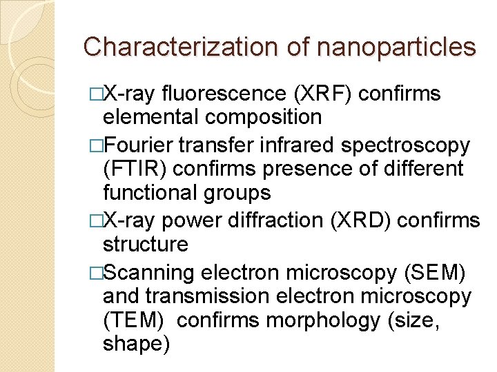 Characterization of nanoparticles �X-ray fluorescence (XRF) confirms elemental composition �Fourier transfer infrared spectroscopy (FTIR) Characterization of nanoparticles �X-ray fluorescence (XRF) confirms elemental composition �Fourier transfer infrared spectroscopy (FTIR)