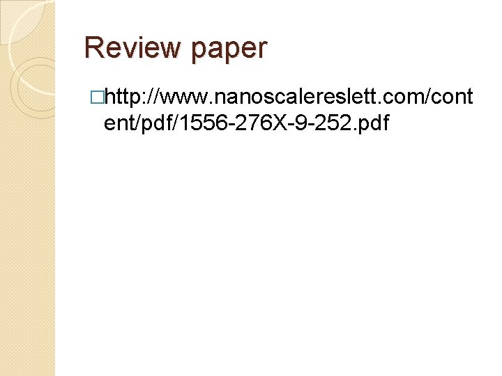 Review paper �http: //www. nanoscalereslett. com/cont ent/pdf/1556 -276 X-9 -252. pdf Review paper �http: //www. nanoscalereslett. com/cont ent/pdf/1556 -276 X-9 -252. pdf
