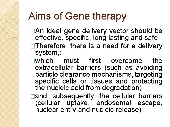 Aims of Gene therapy �An ideal gene delivery vector should be effective, specific, long Aims of Gene therapy �An ideal gene delivery vector should be effective, specific, long