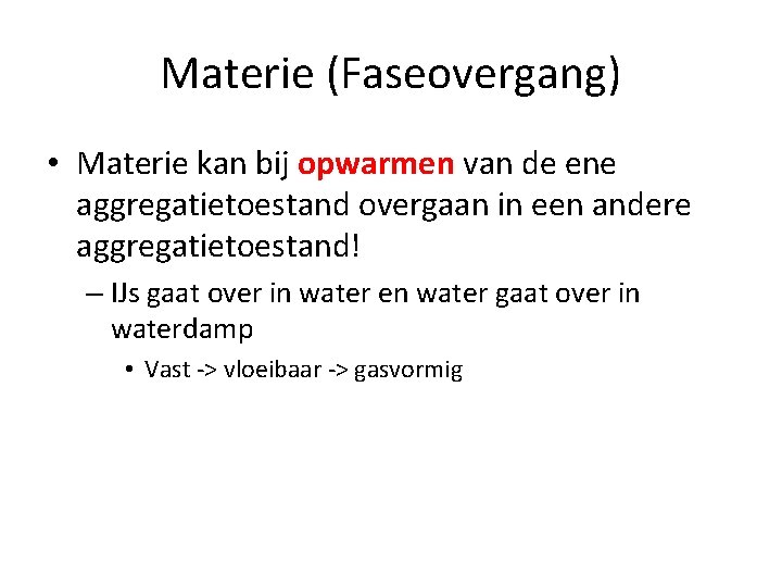 Materie (Faseovergang) • Materie kan bij opwarmen van de ene aggregatietoestand overgaan in een