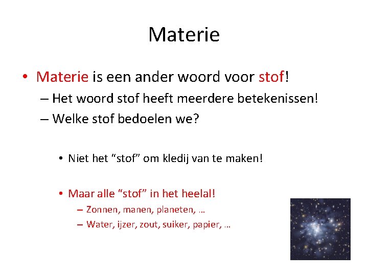 Materie • Materie is een ander woord voor stof! – Het woord stof heeft